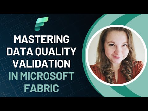 Mastering Data Quality Validation in Microsoft Fabric for Power BI Reports - Kristyna Ferris