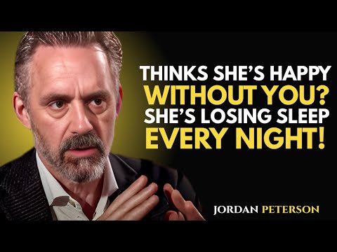THINK SHE’S HAPPY WITHOUT YOU? SHE’S LOSING SLEEP EVERY NIGHT! | Jordan Peterson Motivational Speech
