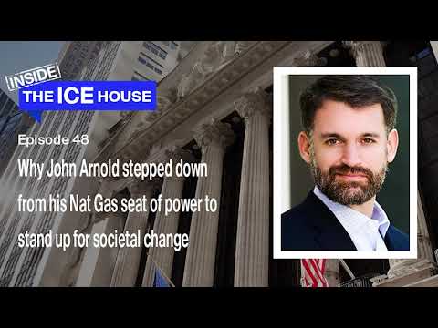Episode 48: The Incomparable John Arnold, from the King of Natural Gas to Agent of Social Change