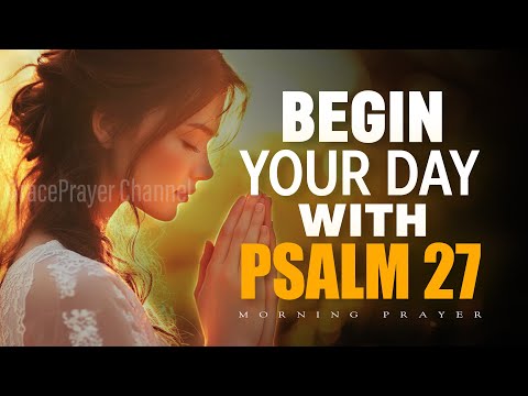 Always Begin Your Day with Psalm 27 | Powerful Morning Prayer of Protection & Faith | Morning Prayer