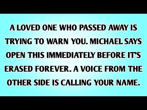 👉A LOVED ONE WHO PASSED AWAY IS TRYING TO WARN YOU. MICHAEL SAYS OPEN THIS IMMEDIATELY BEFORE IT’S..