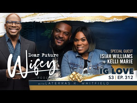 Dear Future Wifey S3, E312: IG Love (Isiah Williams + Kelli Marie)