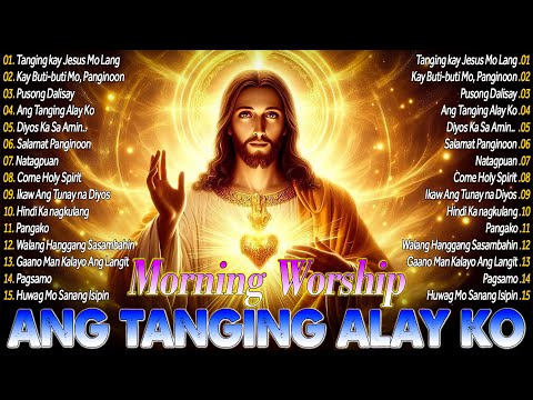 🕊️Best Tagalog Jesus Songs – Kay Buti-Buti Mo Panginoon – Morning Tagalog Christian Worship Songs🙏