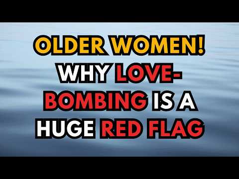 Older Women: Why Love-Bombing is a Huge Red Flag