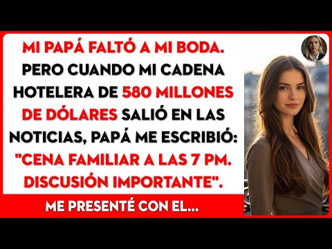 Papá no vino a mi boda. Me escribió al ver mis hoteles de $580M en las noticias.