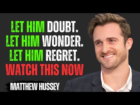 Let Him Doubt, Let Him Wonder, Let Him Regret | Matthew Hussey Motivational Speech