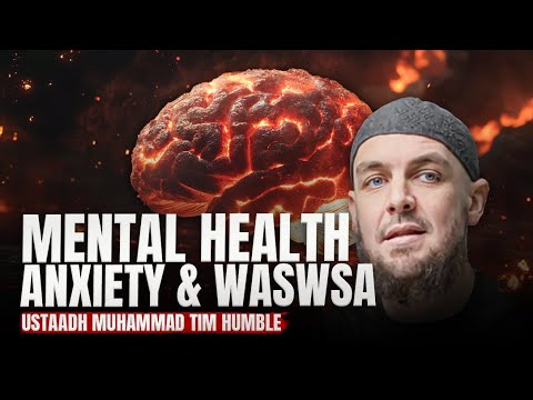 Mental Health, Anxiety and Waswas | Ustadh Muhammad Tim Humble