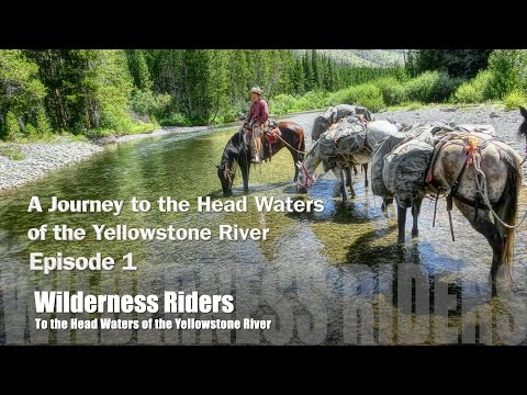 Journey to the Head Waters of the Yellowstone River Episode 1