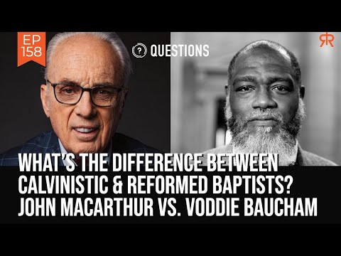 What’s The Difference Between Calvinistic & Reformed Baptists | John MacArthur & Voddie Baucham