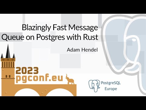 Adam Hendel: Blazingly Fast Message Queue on Postgres with Rust (PGConf.EU 2023)