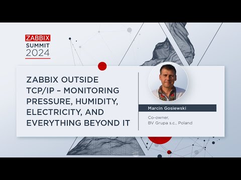 Zabbix Outside TCP/IP – Monitoring Everything Beyond IT by Marcin Gosiewski / Zabbix Summit 2024