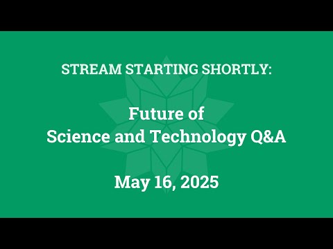 Future of Science and Technology Q&A (May 16, 2025)