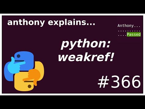 python: what is weakref? (intermediate - advanced) anthony explains #366