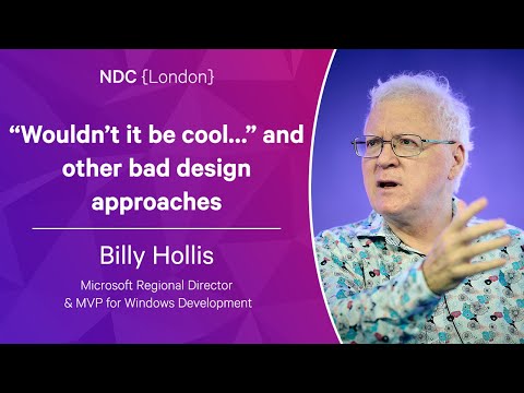 “Wouldn’t it be cool…” and other bad design approaches - Billy Hollis - NDC London 2023