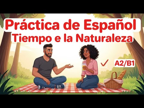 Real Conversation Practice A2–B1. Spanish speaking practice. Spending time in nature