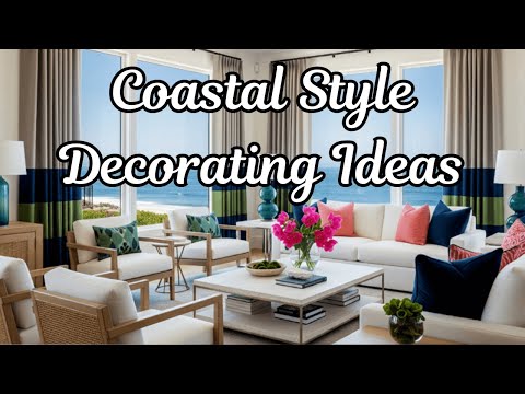 How to Decorate in a Coastal Style - 350 + Coastal Style Decorating Ideas