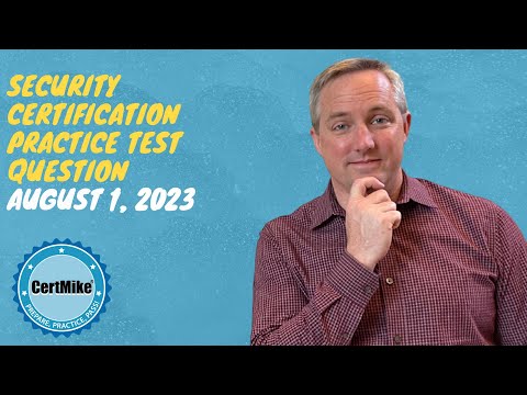 CertMike Practice Test Question 08/01/2023