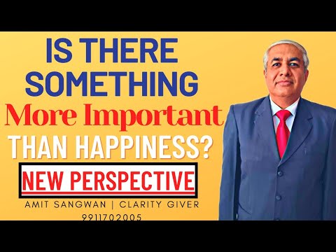 Is There Something More Important Than Happiness ? | A New Perspective Given