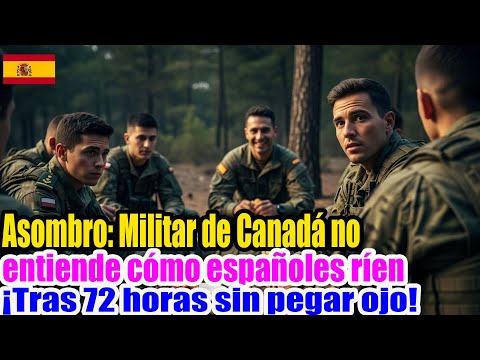 Canadienses atónitos al ver a soldados españoles sonreír tras 72 horas de entrenamiento sin dormir!!