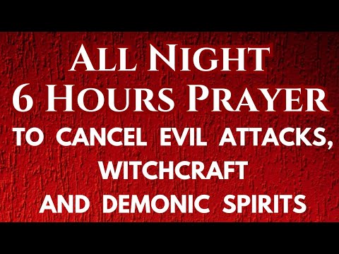 All Night 6 Hours Prayer to Cancel Evil Attacks, Witchcraft & Demonic Spirits | Blood of Jesus