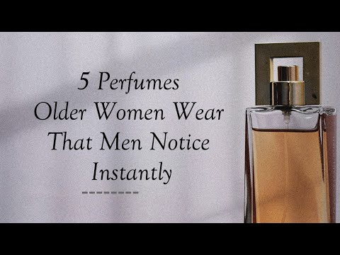 5 Perfumes Older Women Wear That Men Notice Instantly