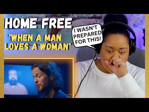 First Time Hearing Home Free - "When A Man Loves A Woman"