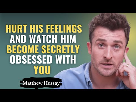 Hurt His Feelings And Watch Him Become Secretly Obsessed With You | Matthew Hussey