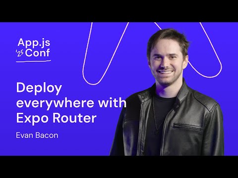 Evan Bacon – Deploy Everywhere with Expo Router | App.js Conf 2025