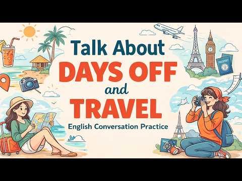 Learn to Talk About Days Off and Travel in English | Podcast English