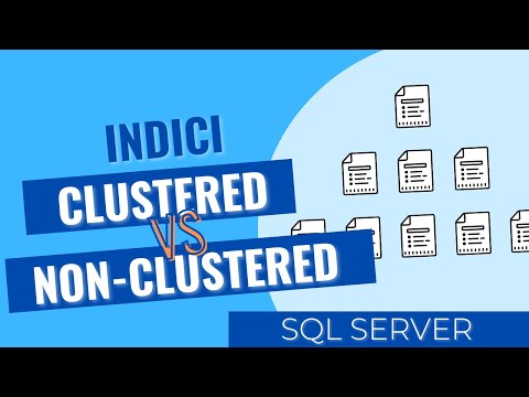 Indici Clustered VS Indici Non-Clustered in SQL Server in 10 minuti