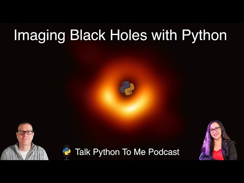 Imaging Black Holes with Python - Talk Python to Me Ep.398
