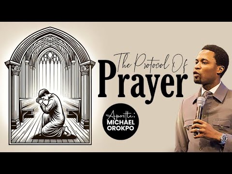Protocol Of Prayer | Apostle Michael Orokpo