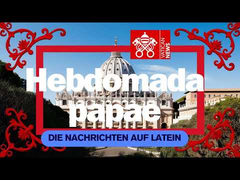Hebdomada papae: Die Lateinnachrichten - 7. Juni 2025