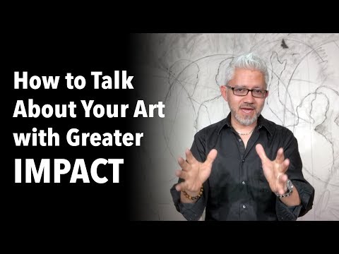 How to Talk About Your Art with Greater IMPACT: The Advice of Sergio Gomez