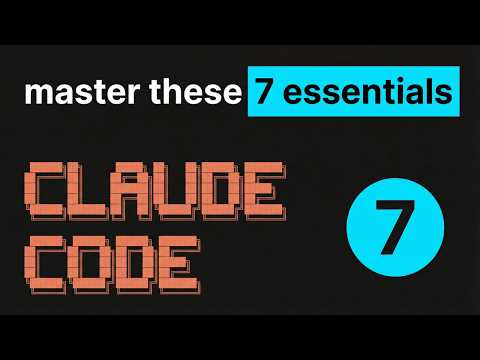 Don't Master Claude Code, Just Master These 7 Essentials