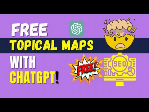 How to Create Topical Maps with ChatGPT (FREE!)