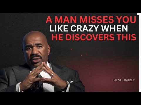 A MAN MISSES YOU LIKE CRAZY WHEN HE DISCOVERS THIS (Steve Harvey)