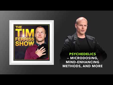 Psychedelics — Microdosing, Mind Enhancing Methods, and More | The Tim Ferriss Show (Podcast)