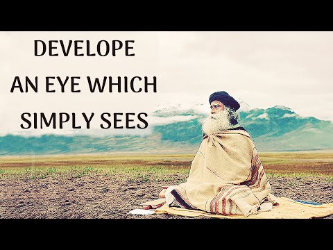 Develope an EYE which is not Contaminated by Memory - Sadhguru