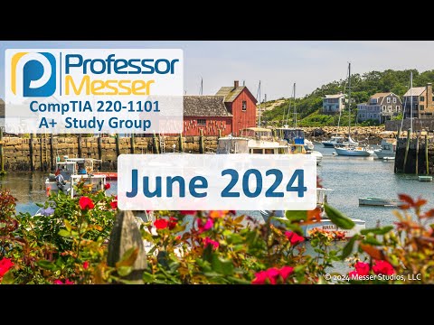 Professor Messer's 220-1101 A+ Study Group - June 2024