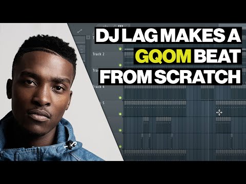 DJ Lag Makes A Gqom Track From Scratch In FL Studio