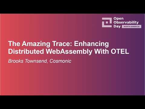 The Amazing Trace: Enhancing Distributed WebAssembly With OTEL- Brooks Townsend, Cosmonic