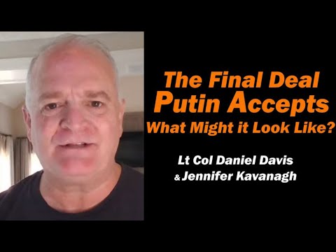 The Final Deal Putin Accepts: What Might it Look Like? /Lt Col Daniel Davis & Jennifer Kavanagh
