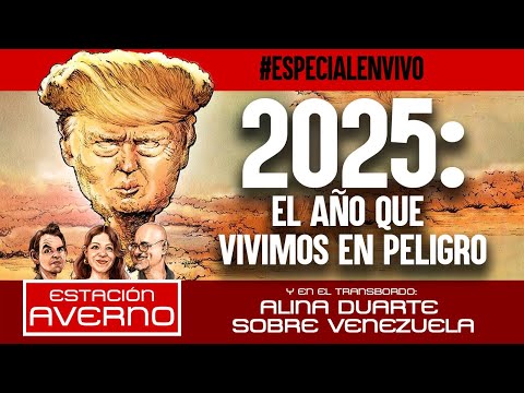 2025: EL AÑO QUE VIVIMOS EN PELIGRO #EstaciónAverno