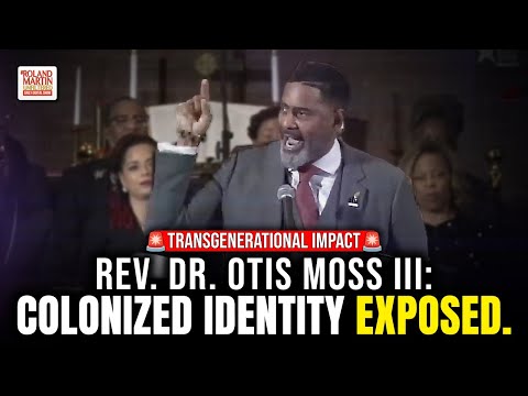 Identity Colonization. Rev. Otis Moss III Breaks the Limits Forced on Black Minds.