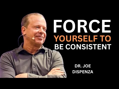 Force Yourself to Be Consistent.  The Most Powerful Speech By Dr Joe Dispenza