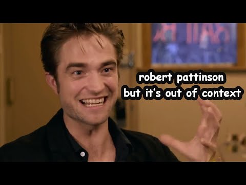 Robert Pattinson... but it's out of context