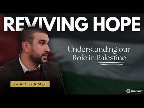 Reviving Hope and Understanding our Role towards Palestine | UoM ISoc x Sami Hamdi