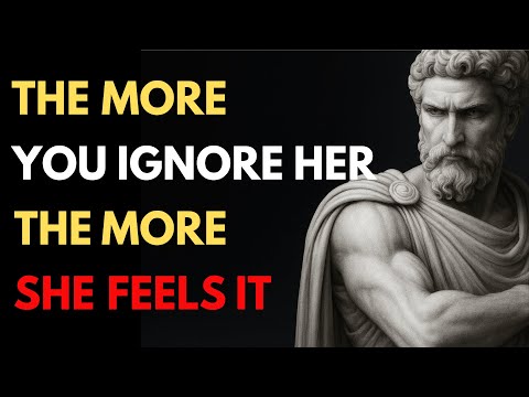 The More You Ignore Her, The More She Feels It | Stoic Truth