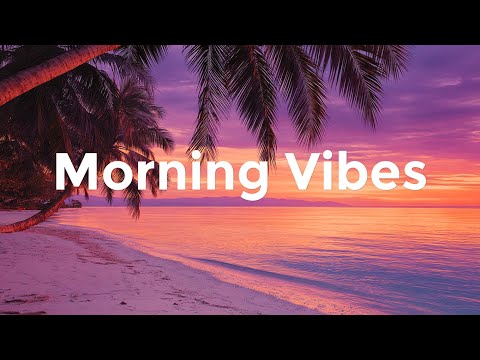 Morning Vibes 2025 ☀️ Chillout Mix & Tropical House | Playlist for Happy Day | ChillMusicDelight